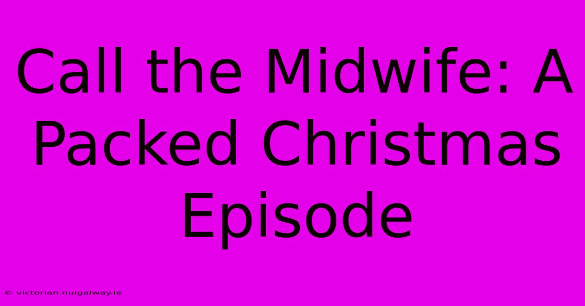 Call The Midwife: A Packed Christmas Episode