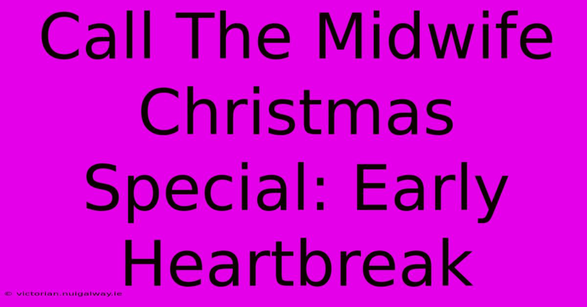 Call The Midwife Christmas Special: Early Heartbreak