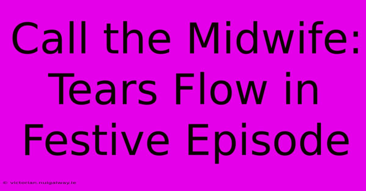 Call The Midwife: Tears Flow In Festive Episode