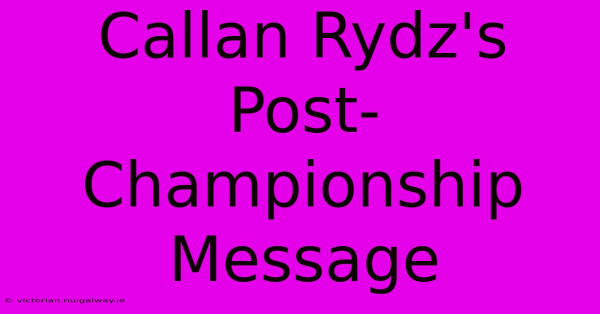 Callan Rydz's Post-Championship Message