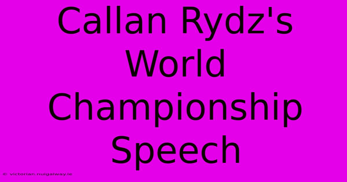 Callan Rydz's World Championship Speech