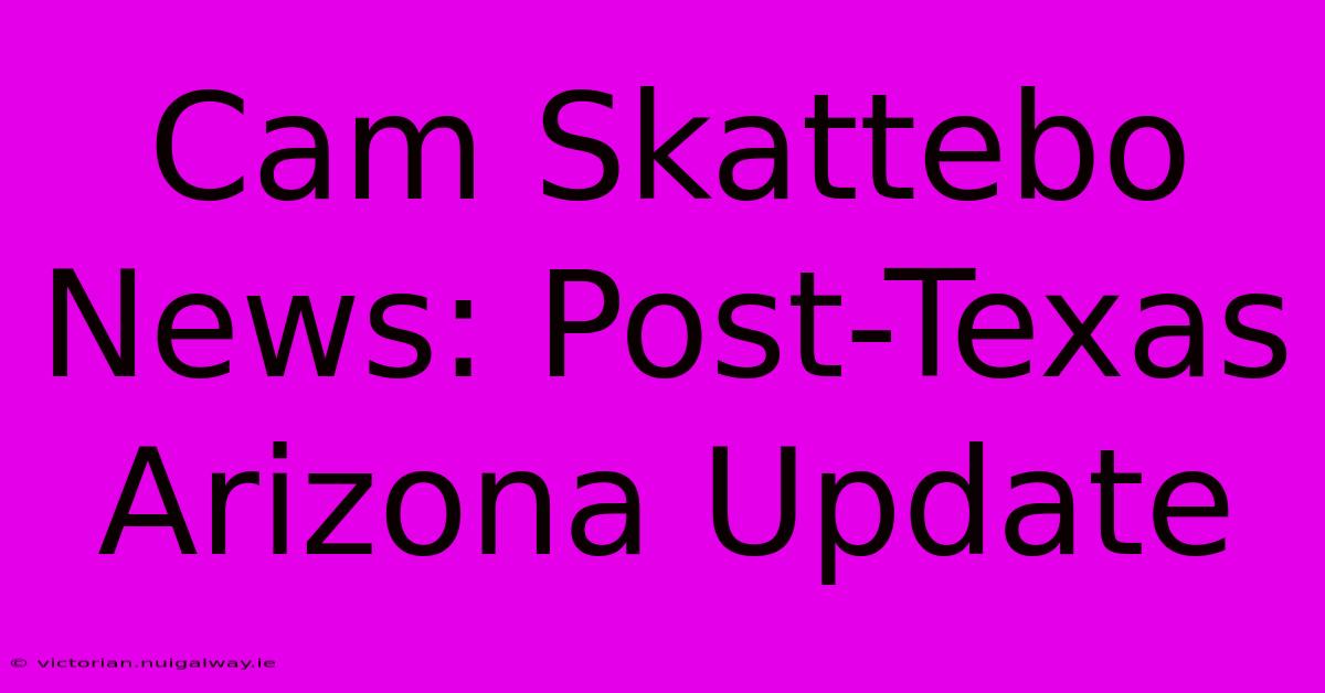 Cam Skattebo News: Post-Texas Arizona Update