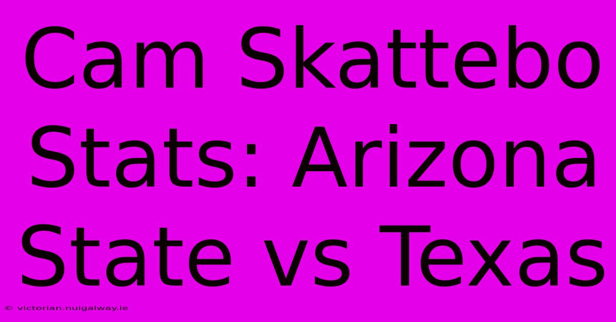 Cam Skattebo Stats: Arizona State Vs Texas