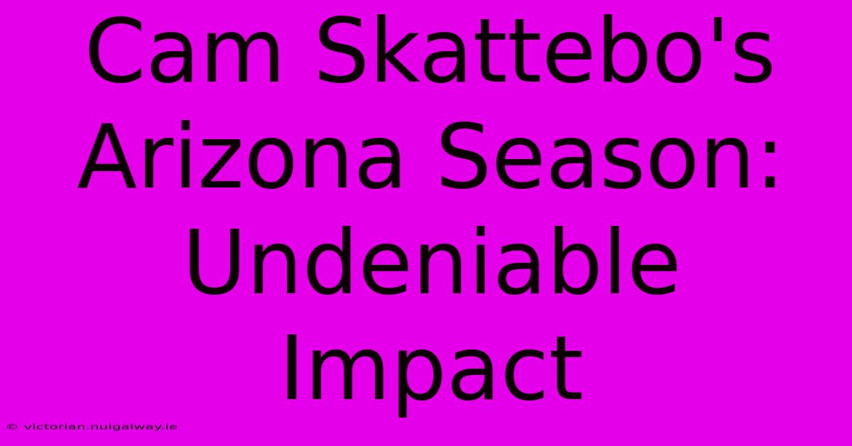 Cam Skattebo's Arizona Season: Undeniable Impact