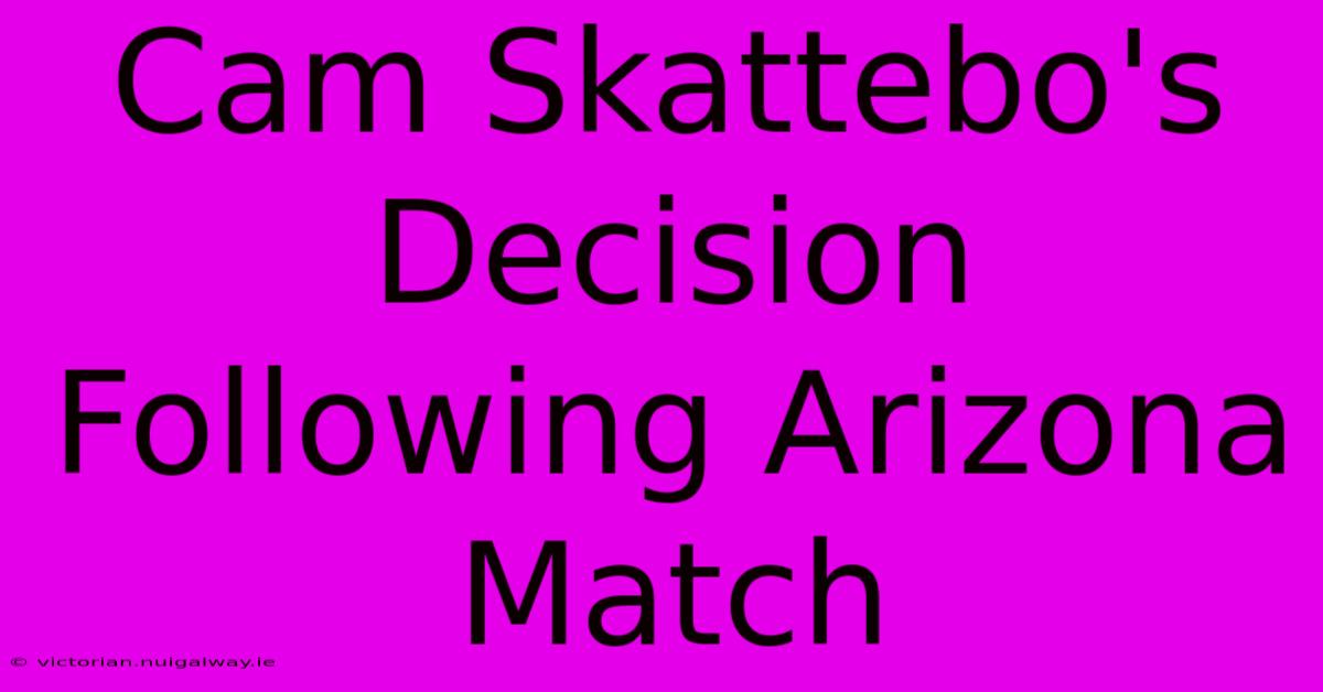 Cam Skattebo's Decision Following Arizona Match