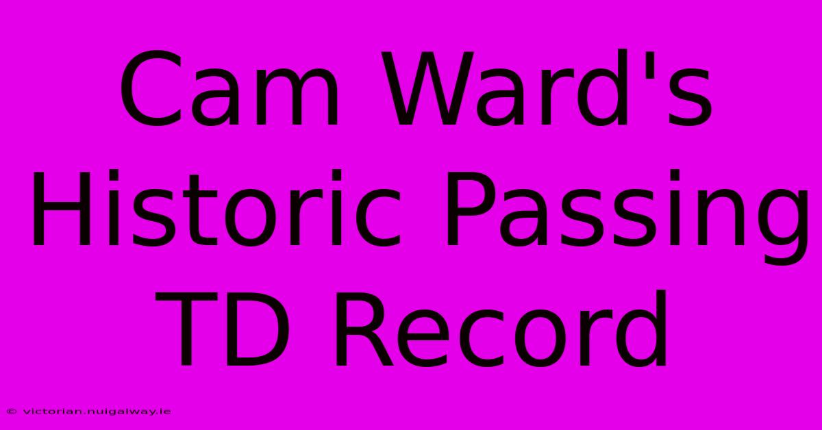 Cam Ward's Historic Passing TD Record