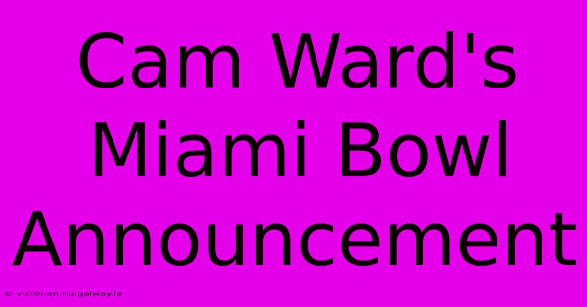 Cam Ward's Miami Bowl Announcement