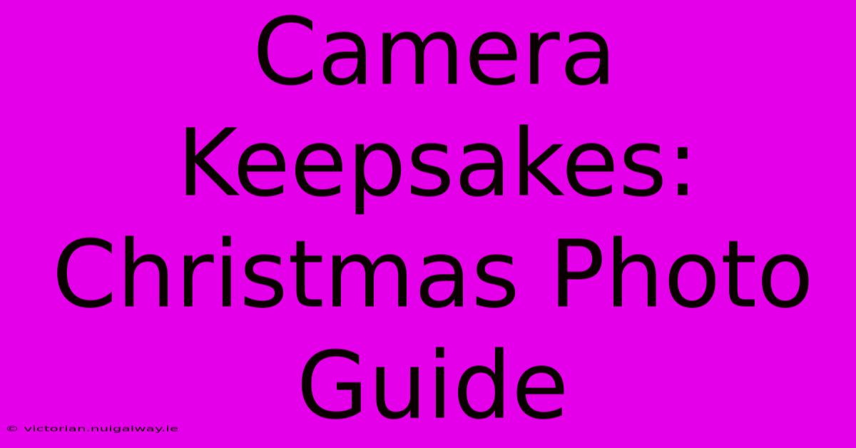 Camera Keepsakes: Christmas Photo Guide