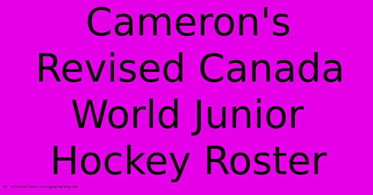 Cameron's Revised Canada World Junior Hockey Roster