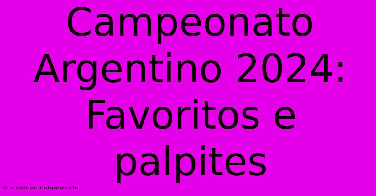 Campeonato Argentino 2024: Favoritos E Palpites