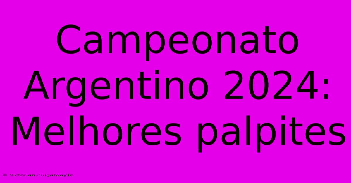 Campeonato Argentino 2024: Melhores Palpites