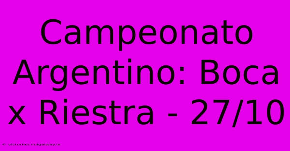 Campeonato Argentino: Boca X Riestra - 27/10