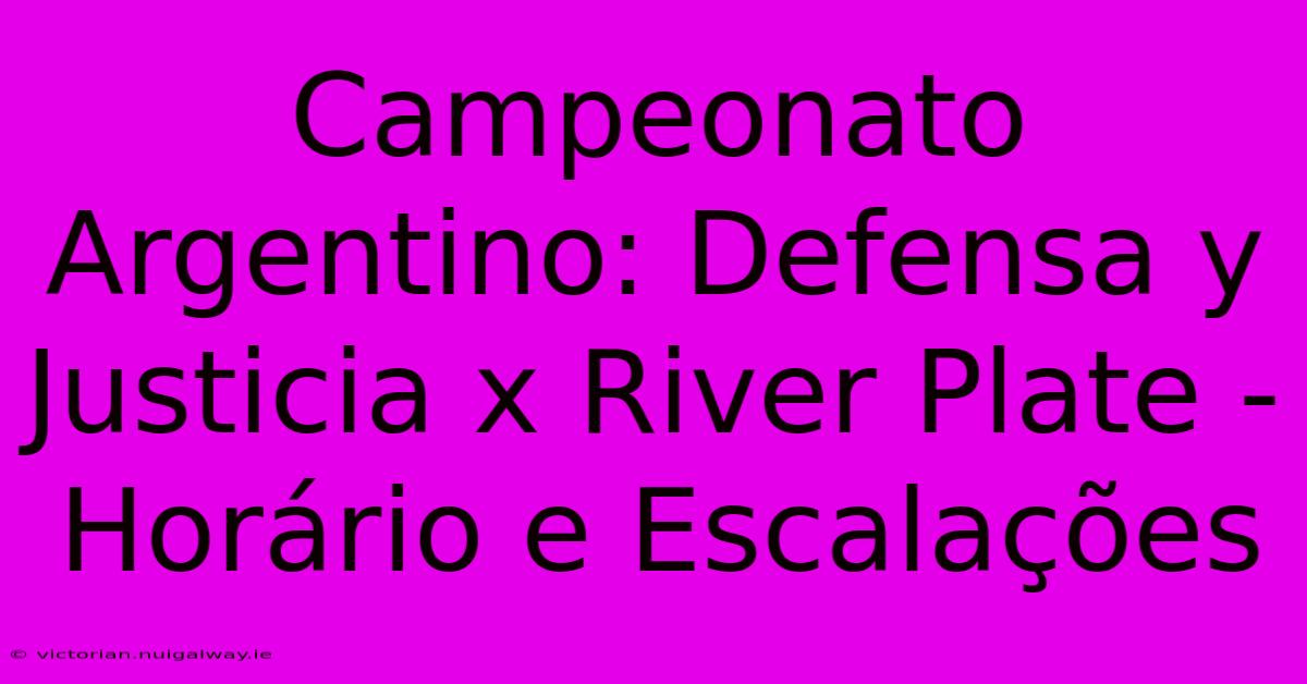 Campeonato Argentino: Defensa Y Justicia X River Plate - Horário E Escalações