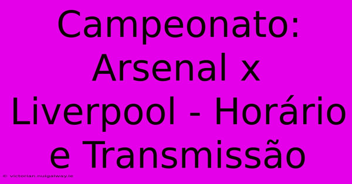 Campeonato: Arsenal X Liverpool - Horário E Transmissão