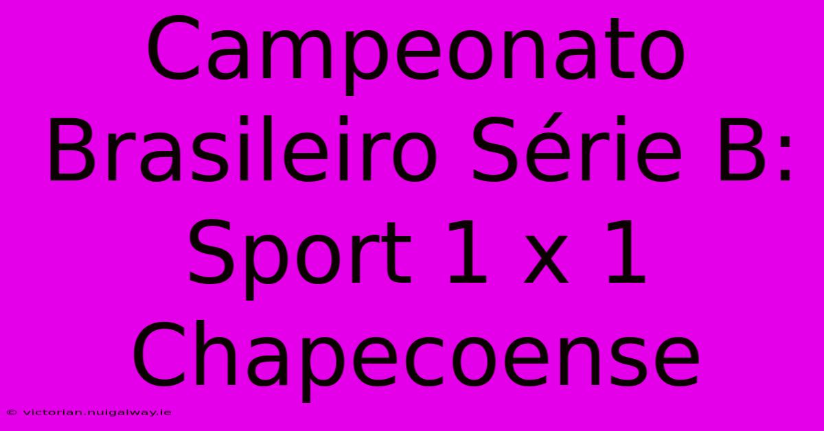 Campeonato Brasileiro Série B: Sport 1 X 1 Chapecoense 