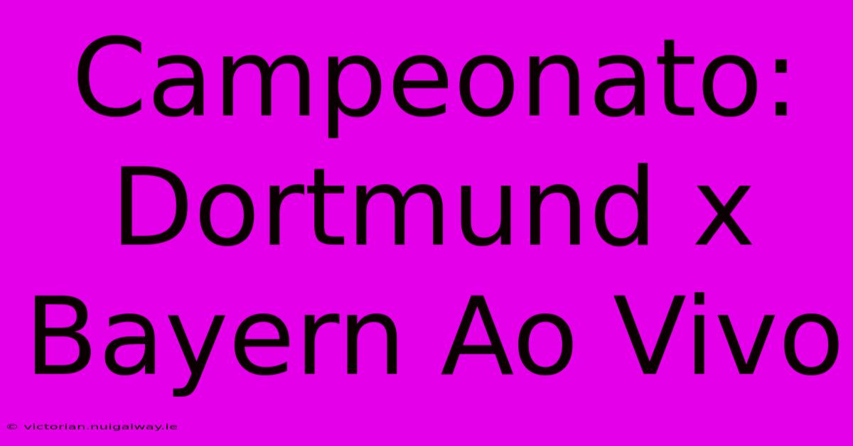 Campeonato: Dortmund X Bayern Ao Vivo