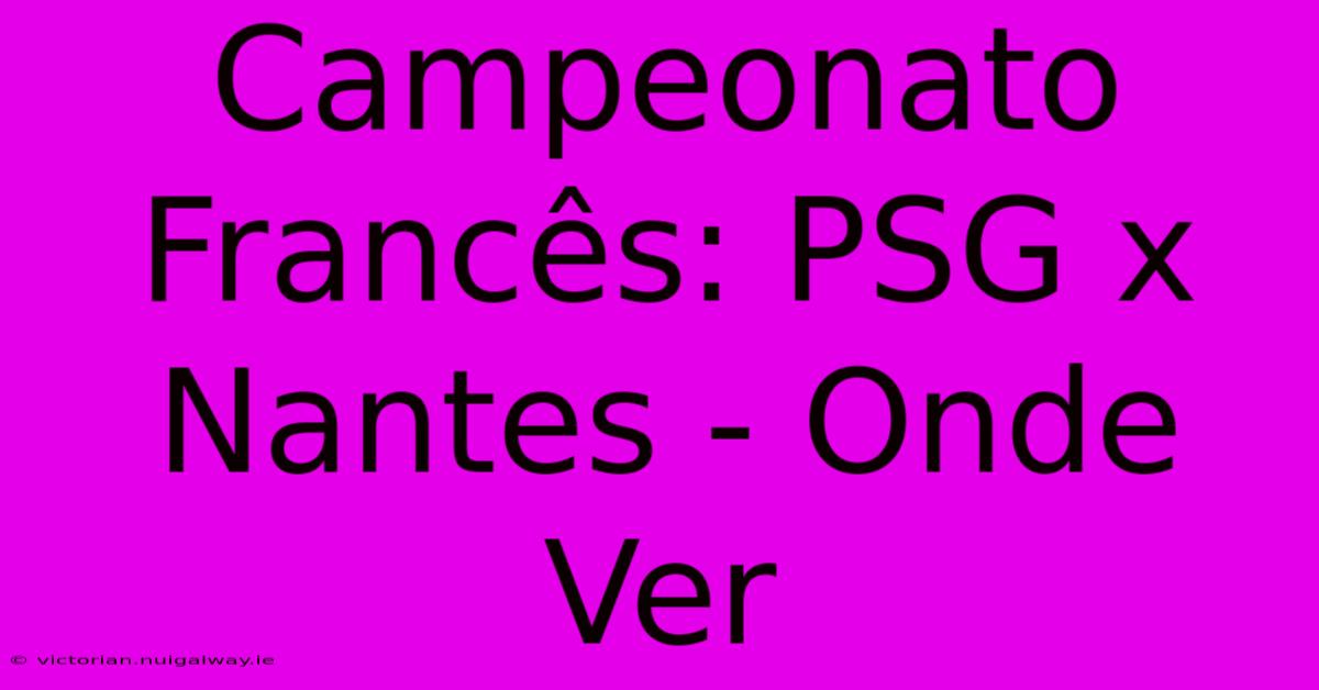 Campeonato Francês: PSG X Nantes - Onde Ver