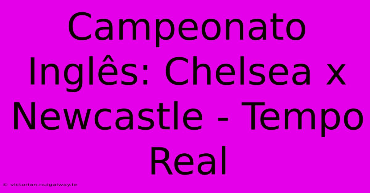 Campeonato Inglês: Chelsea X Newcastle - Tempo Real