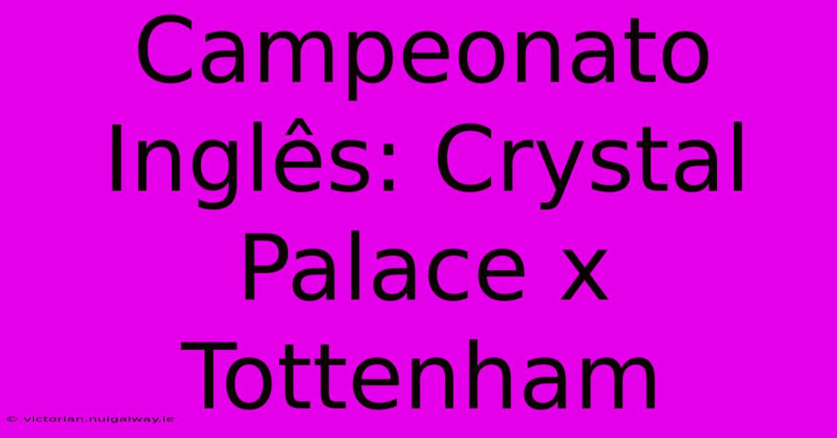 Campeonato Inglês: Crystal Palace X Tottenham