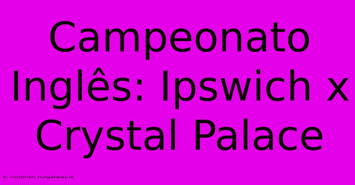 Campeonato Inglês: Ipswich X Crystal Palace