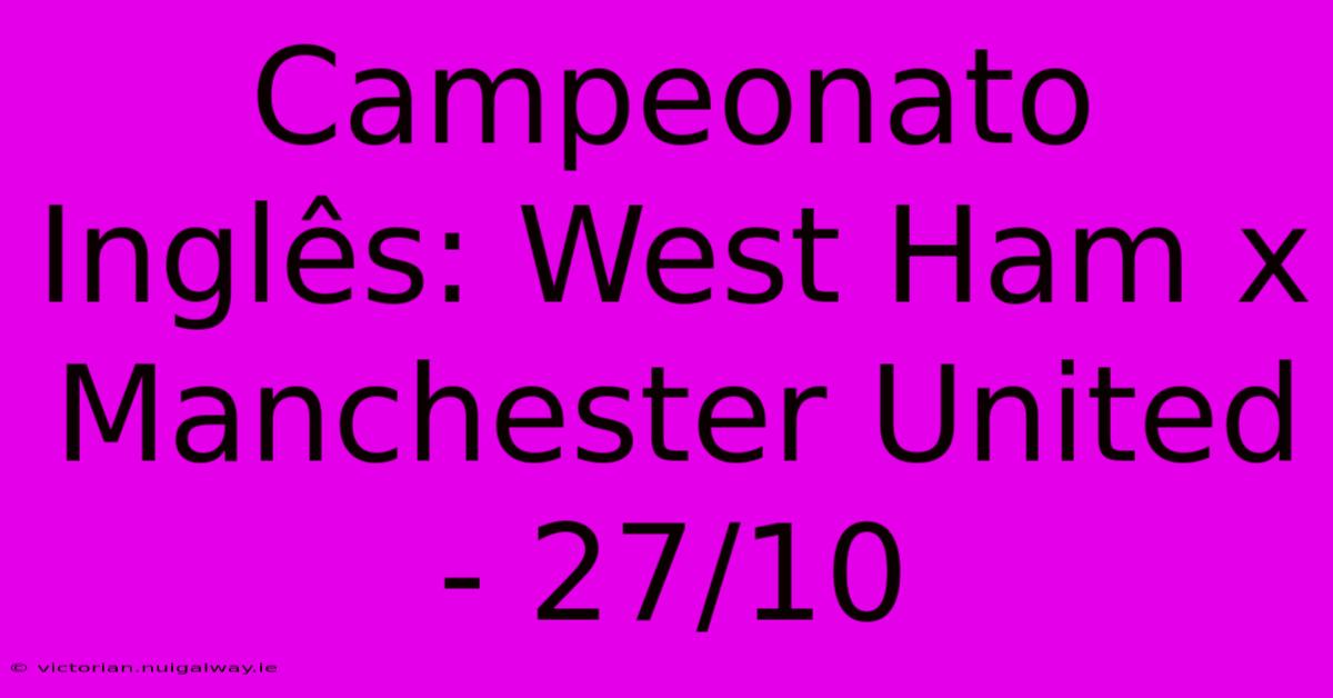 Campeonato Inglês: West Ham X Manchester United - 27/10