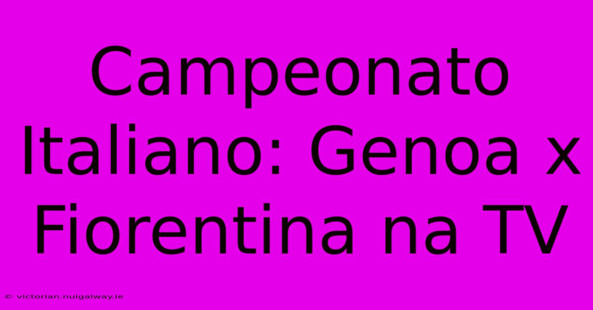 Campeonato Italiano: Genoa X Fiorentina Na TV