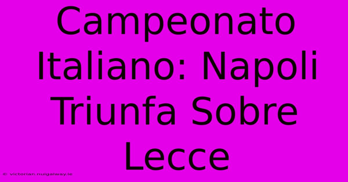 Campeonato Italiano: Napoli Triunfa Sobre Lecce