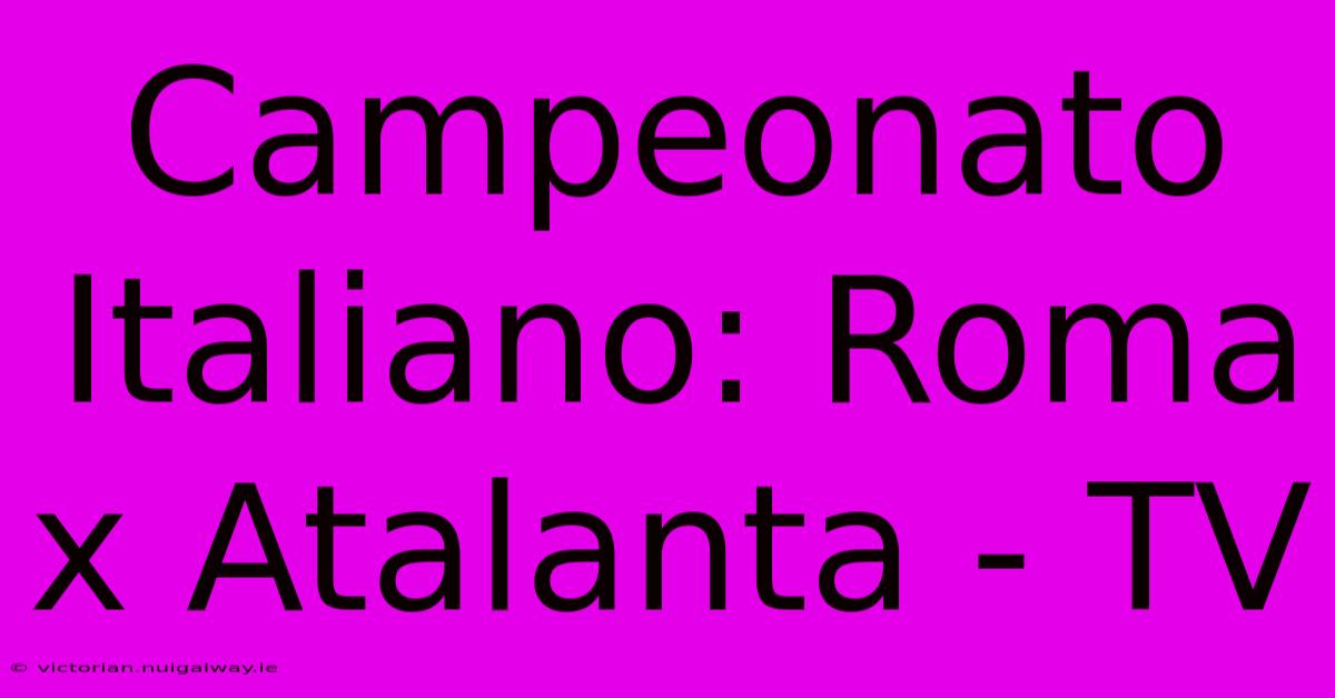 Campeonato Italiano: Roma X Atalanta - TV