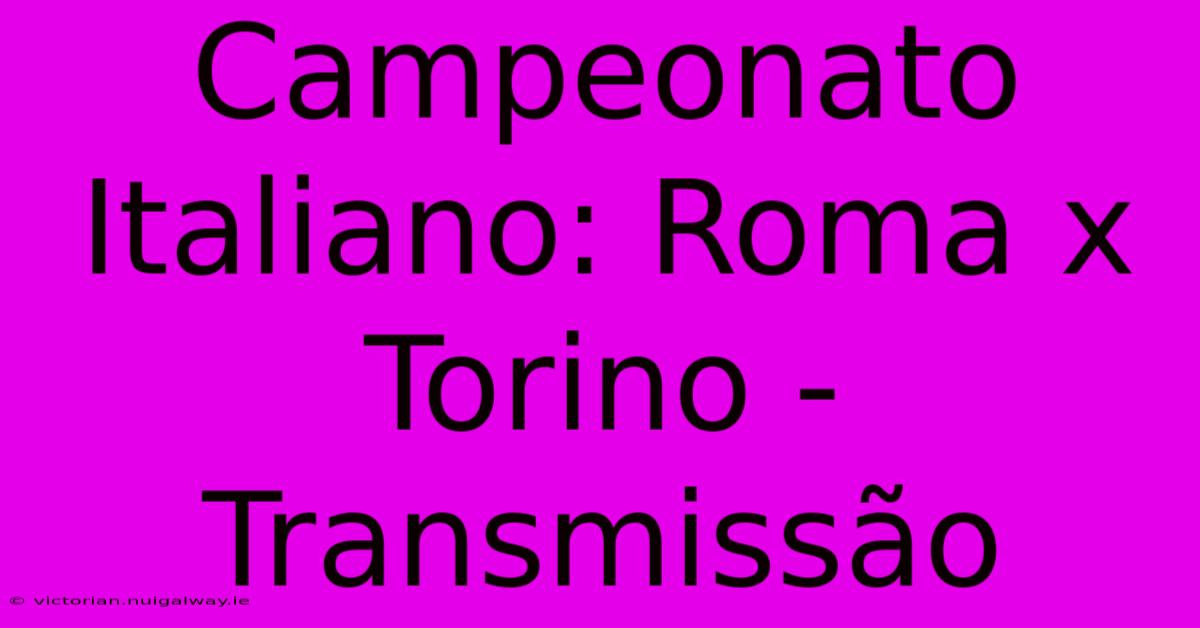 Campeonato Italiano: Roma X Torino - Transmissão