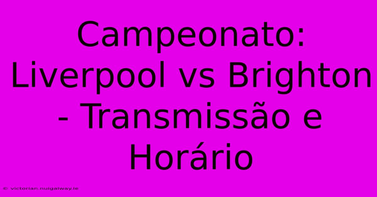 Campeonato: Liverpool Vs Brighton - Transmissão E Horário