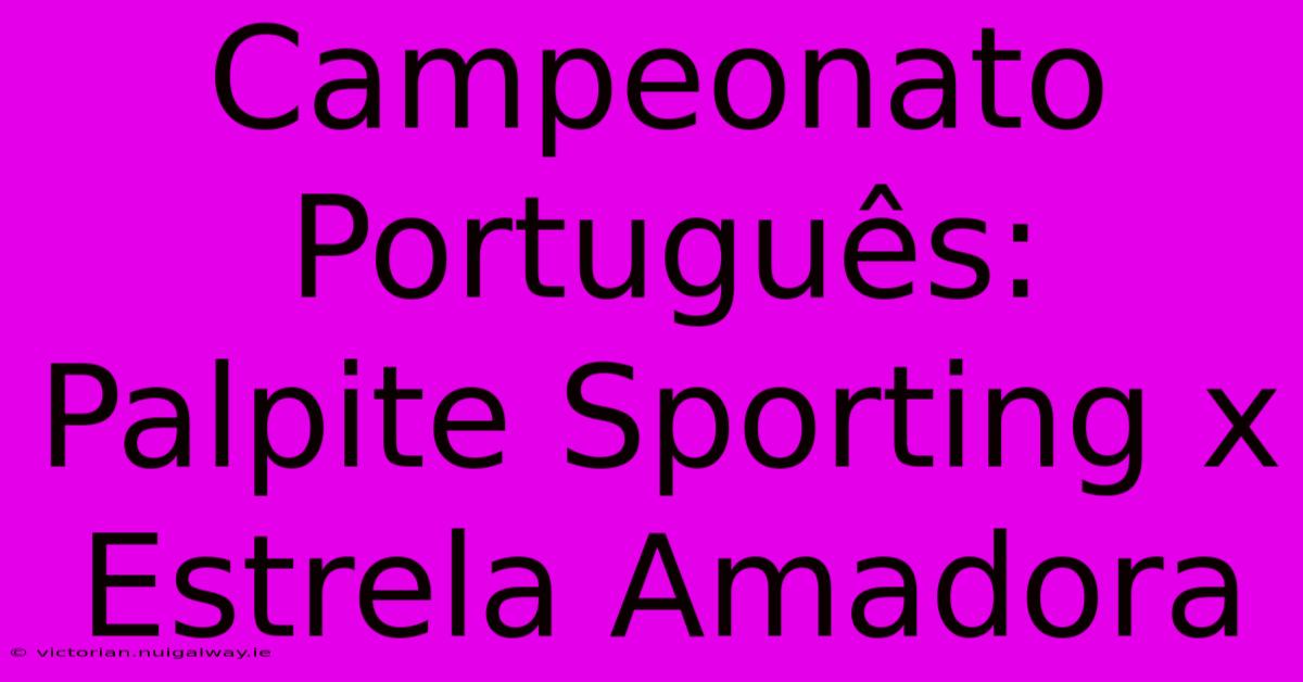 Campeonato Português: Palpite Sporting X Estrela Amadora