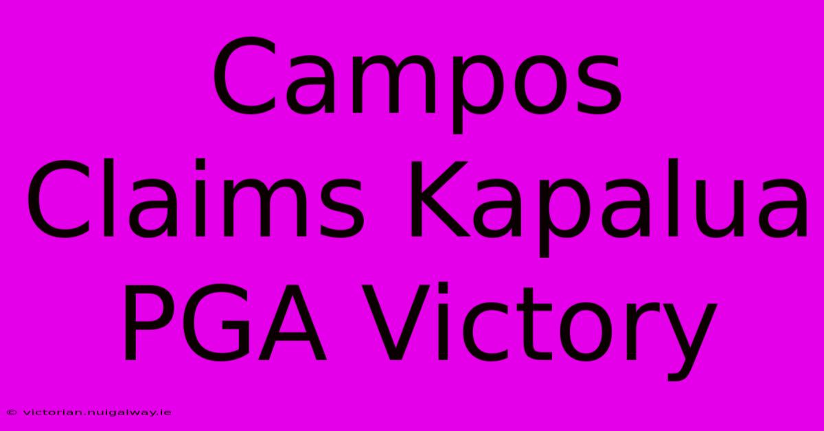 Campos Claims Kapalua PGA Victory