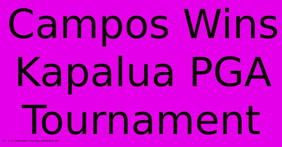 Campos Wins Kapalua PGA Tournament