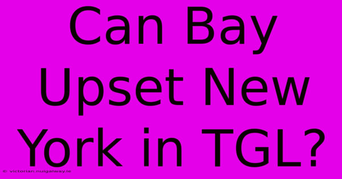 Can Bay Upset New York In TGL?