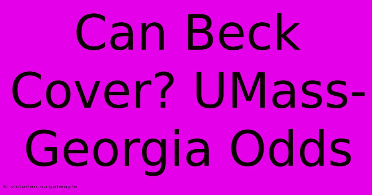 Can Beck Cover? UMass-Georgia Odds