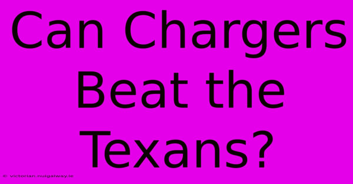 Can Chargers Beat The Texans?