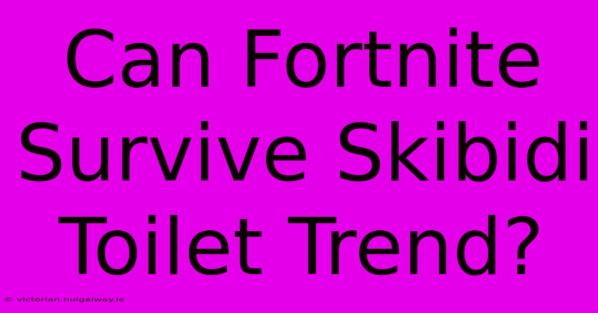 Can Fortnite Survive Skibidi Toilet Trend?