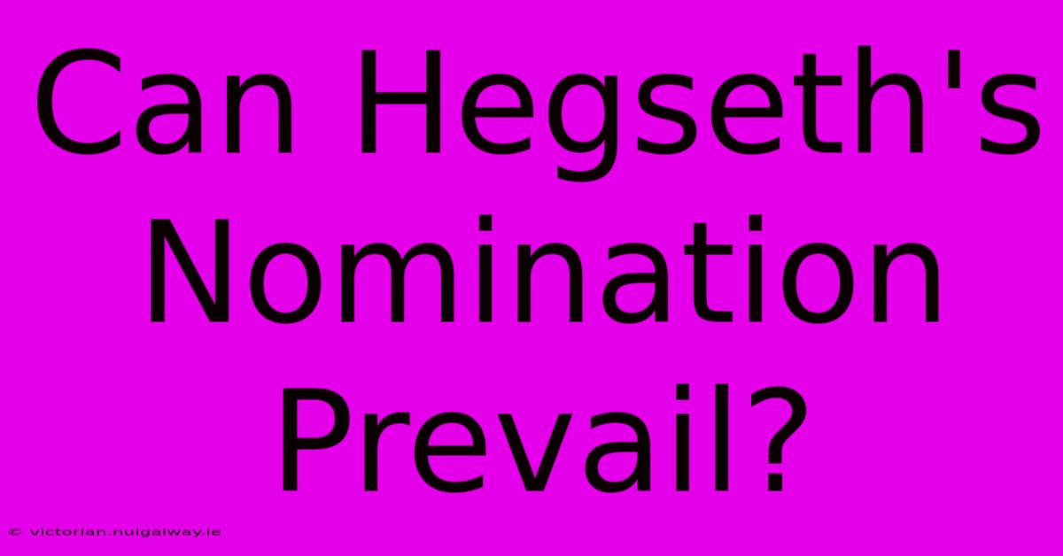 Can Hegseth's Nomination Prevail?