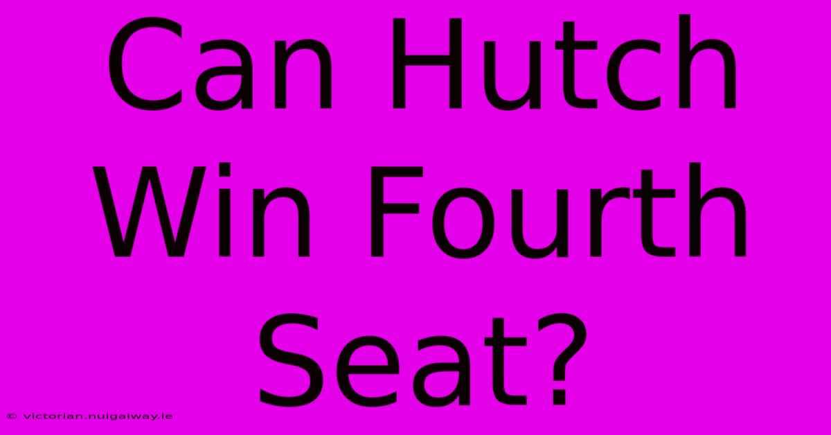 Can Hutch Win Fourth Seat?