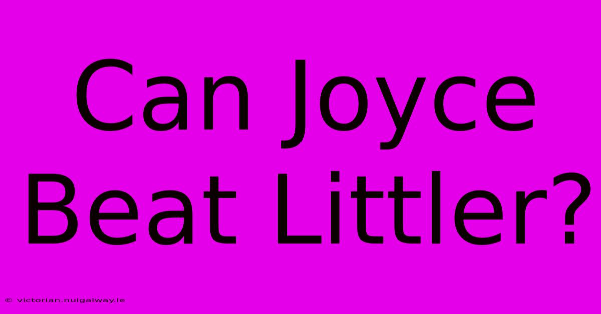 Can Joyce Beat Littler?