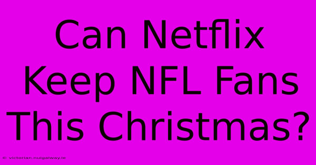 Can Netflix Keep NFL Fans This Christmas?