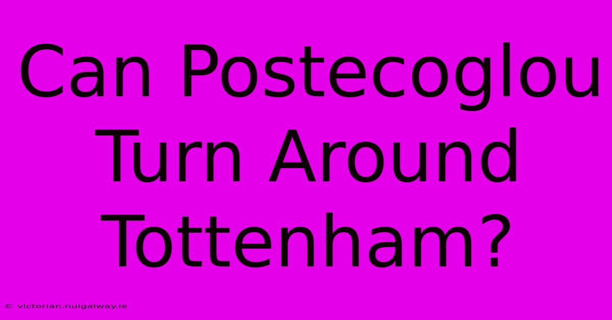 Can Postecoglou Turn Around Tottenham?