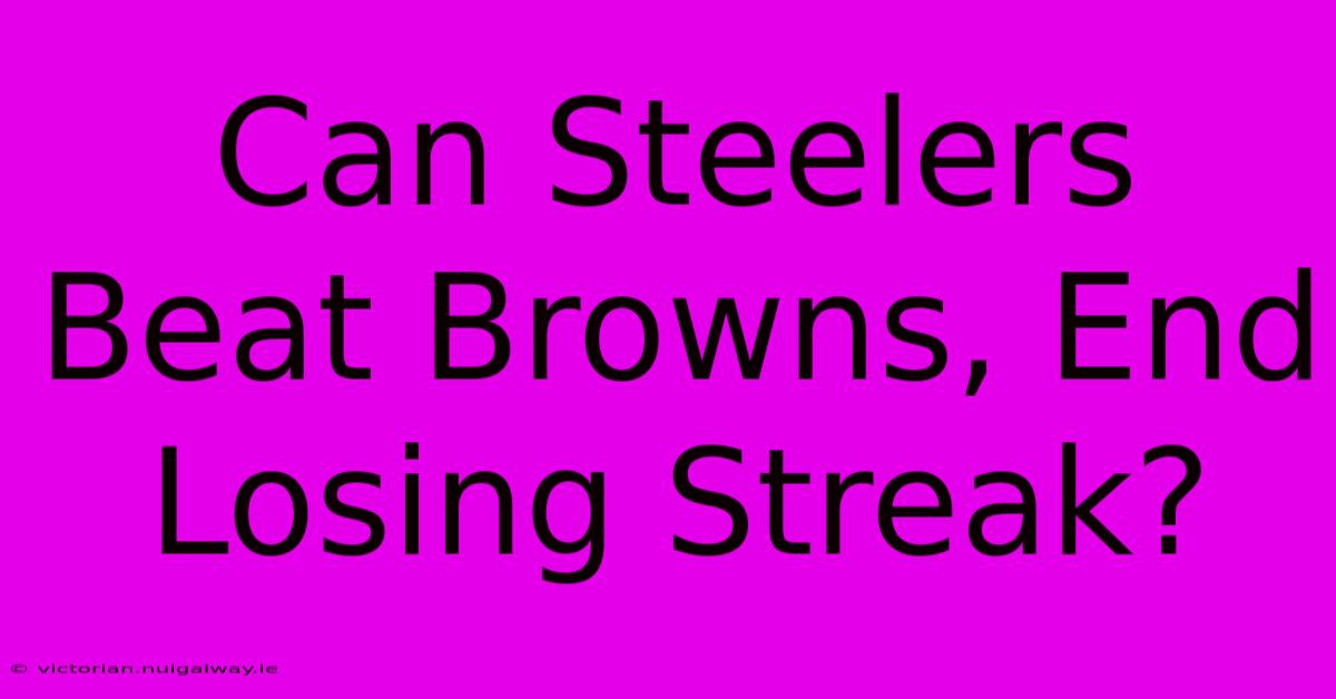 Can Steelers Beat Browns, End Losing Streak?