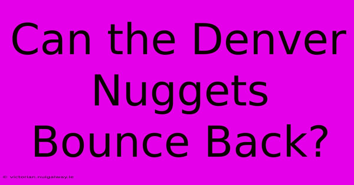 Can The Denver Nuggets Bounce Back?