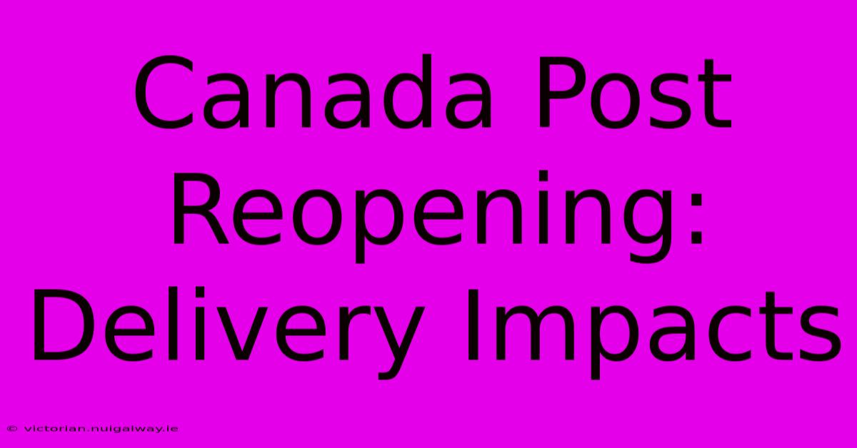 Canada Post Reopening: Delivery Impacts