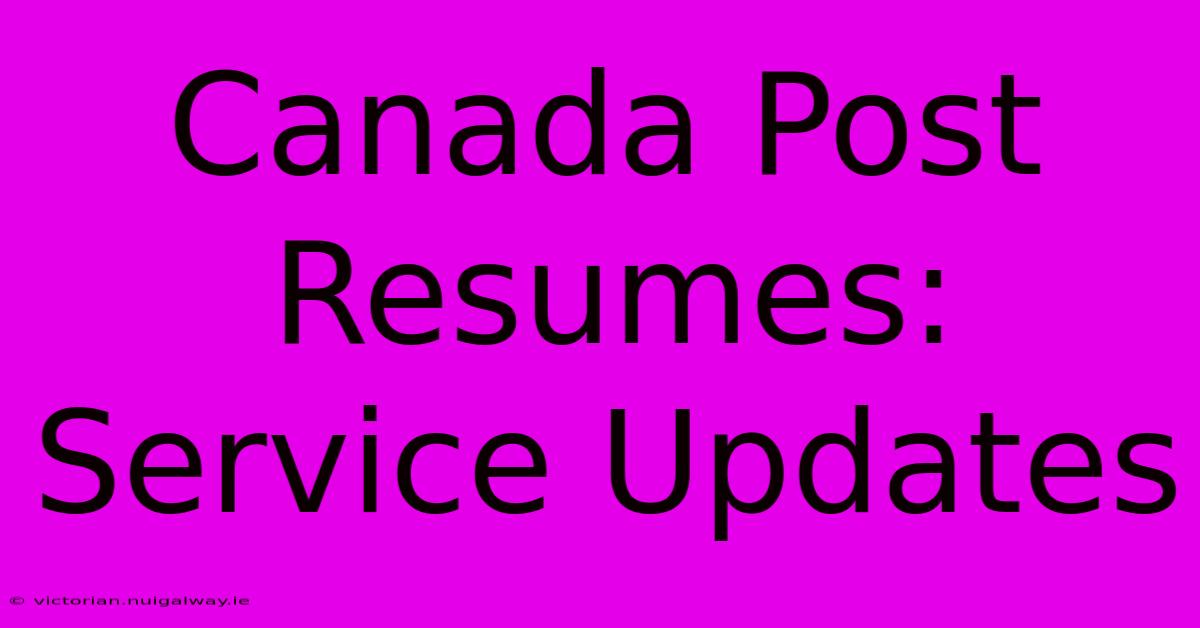 Canada Post Resumes: Service Updates