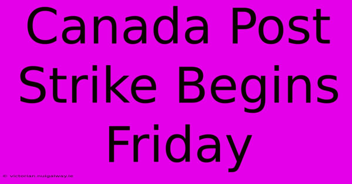 Canada Post Strike Begins Friday