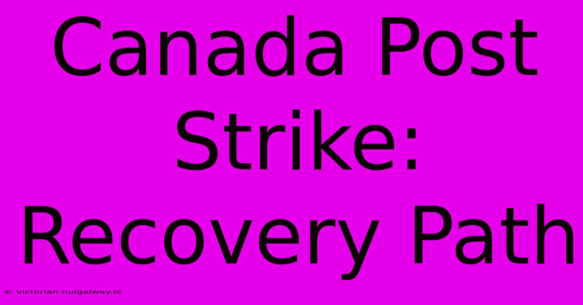 Canada Post Strike: Recovery Path