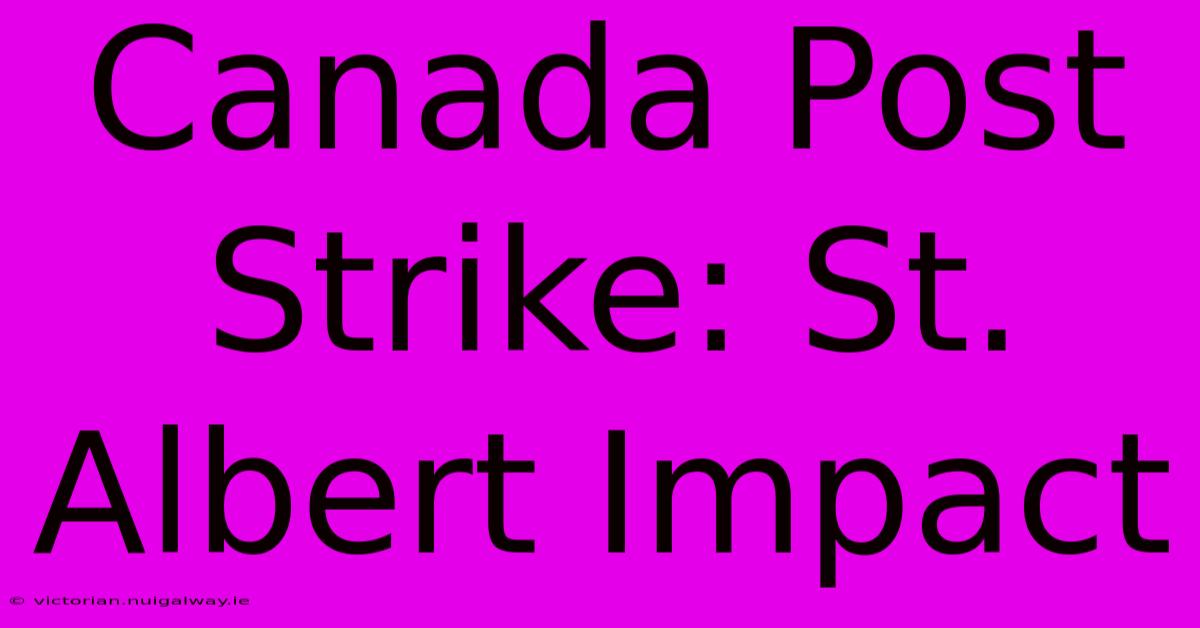 Canada Post Strike: St. Albert Impact 