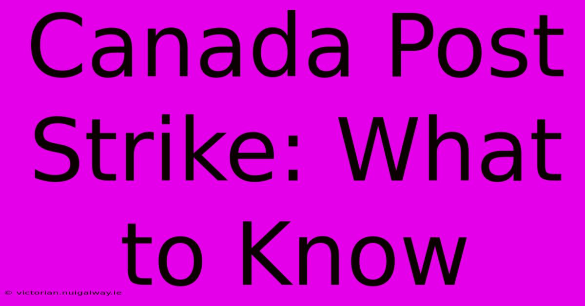 Canada Post Strike: What To Know